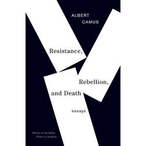Resistance, Rebellion, and Death: Essays -- Albert Camus